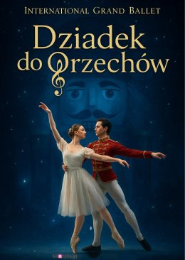 Włocławek Wydarzenie Opera | operetka International Grand Ballet - Dziadek do Orzechów