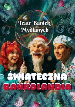 Włocławek Wydarzenie Inne wydarzenie TEATR BANIEK MYDLANYCH - Świąteczna Bańkolandia