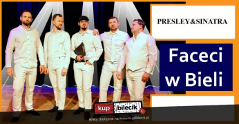 Brześć Kujawski Wydarzenie Koncert Faceci w Bieli - Presley&Sinatra