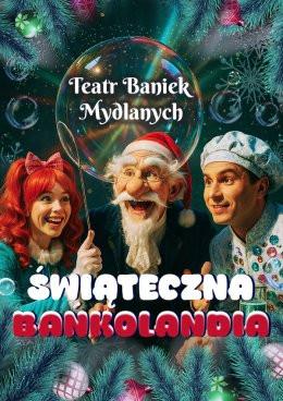 Włocławek Wydarzenie Inne wydarzenie TEATR BANIEK MYDLANYCH - Świąteczna Bańkolandia